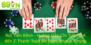 Rut Tien 69Vn Huong Dan Chi Tiet Tu A En Z Thanh Toan An Toan Nhanh Chong