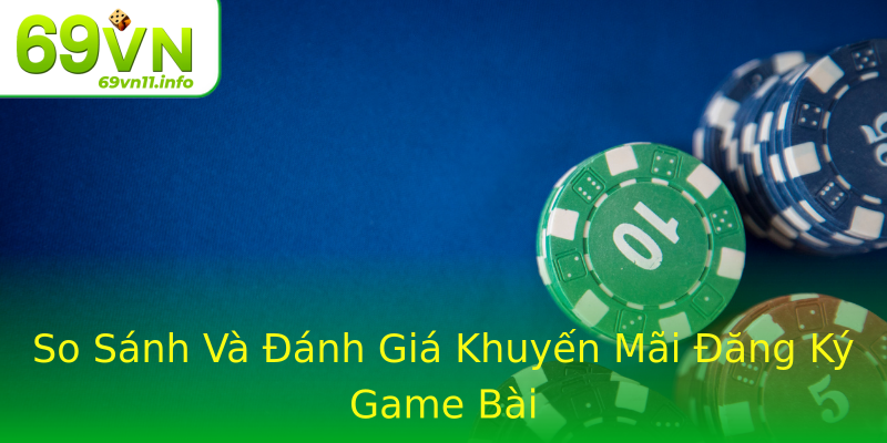 So Sánh Và Đánh Giá Khuyến Mãi Đăng Ký Game Bài So Sánh Và Đánh Giá Khuyến Mãi Đăng Ký Game Bài