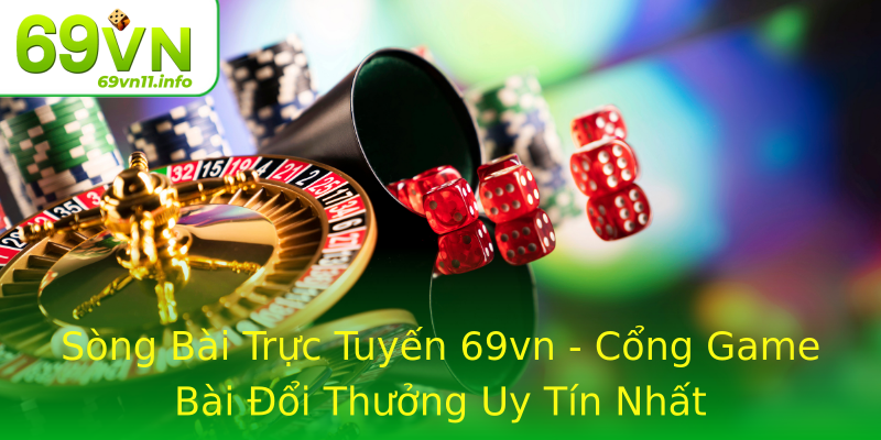 Sòng Bài Trực Tuyến 69vn - Cổng Game Bài Đổi Thưởng Uy Tín Nhất Sòng Bài Trực Tuyến 69vn - Cổng Game Bài Đổi Thưởng Uy Tín Nhất