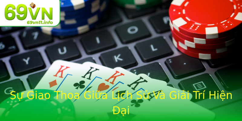 Sự Giao Thoa Giữa Lịch Sử Và Giải Trí Hiện Đại Sự Giao Thoa Giữa Lịch Sử Và Giải Trí Hiện Đại