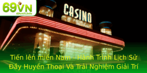 Tien Len Mien Nam Hanh Trinh Lich Su Ay Huyen Thoai Va Trai Nghiem Giai Tri Thoi Ai Moi