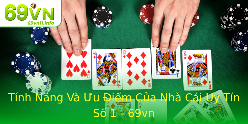Tính Năng Và Ưu Điểm Của Nhà Cái Uy Tín Số 1 - 69vn Tính Năng Và Ưu Điểm Của Nhà Cái Uy Tín Số 1 - 69vn