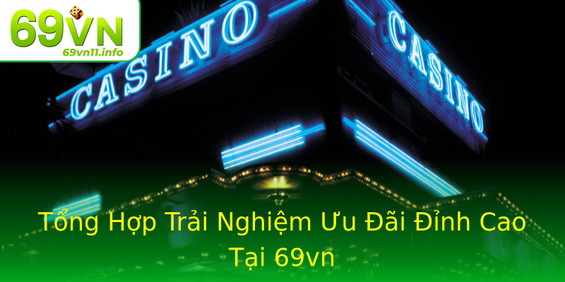 Tổng Hợp Trải Nghiệm Ưu Đãi Đỉnh Cao Tại 69vn Tổng Hợp Trải Nghiệm Ưu Đãi Đỉnh Cao Tại 69vn