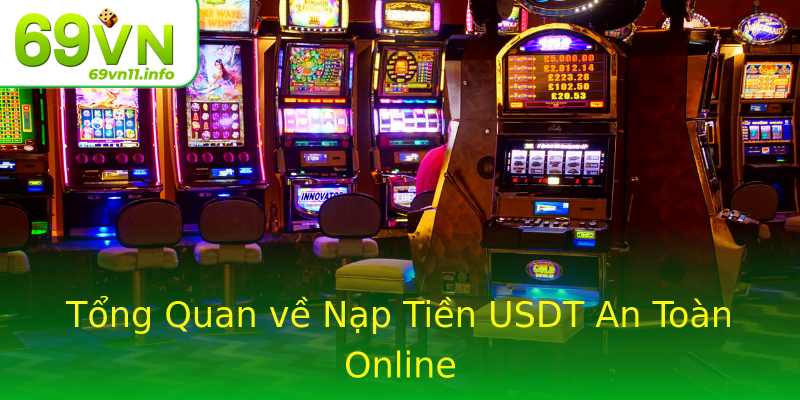 Tổng Quan về Nạp Tiền USDT An Toàn Online Tổng Quan về Nạp Tiền USDT An Toàn Online