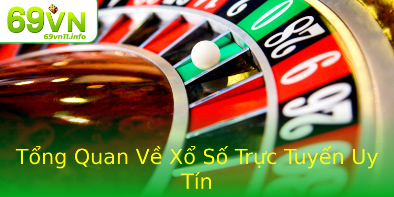 Tổng Quan Về Xổ Số Trực Tuyến Uy Tín Tổng Quan Về Xổ Số Trực Tuyến Uy Tín