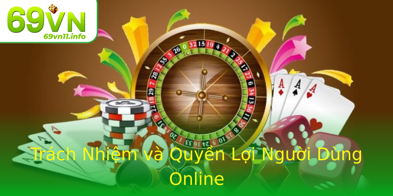 Trách Nhiệm và Quyền Lợi Người Dùng Online Trách Nhiệm và Quyền Lợi Người Dùng Online