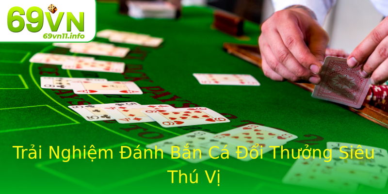 Trải Nghiệm Đánh Bắn Cá Đổi Thưởng Siêu Thú Vị Trải Nghiệm Đánh Bắn Cá Đổi Thưởng Siêu Thú Vị