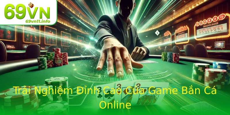 Trải Nghiệm Đỉnh Cao Của Game Bắn Cá Online Trải Nghiệm Đỉnh Cao Của Game Bắn Cá Online