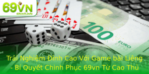 Trai Nghiem Inh Cao Voi Game Bai Lieng Bi Quyet Chinh Phuc 69Vn Tu Cao Thu